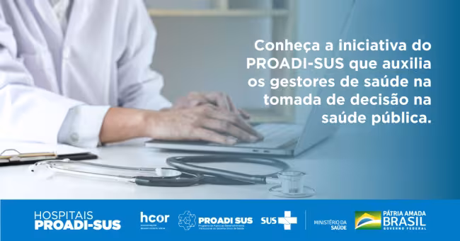 Conheça a iniciativa do Hcor pelo PROADI-SUS que auxilia os gestores de saúde na tomada de decisões no SUS